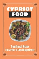 Cypriot Food Traditional Dishes To Eat For A Local Experience: Cyprus Food Menu