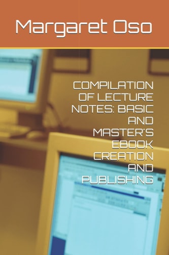 LECTURE NOTES FOR BASIC AND MASTER'S EBOOK CREATION AND PUBLISHING