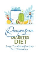 Recipes For Diabetes Diet Easy-To-Make Recipes For Diabetics: Clean Eating Diet
