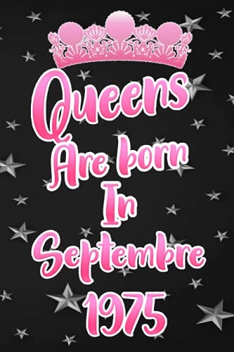 Real Queens Are Born in septembre1975 Happy Birthday :notebook and journal gift fot grils and women: Super Cool Lined College Ruled Paper Gift idea cover for every loved woman;princess girls
