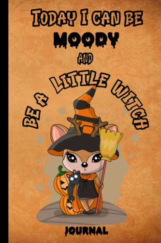 Today I Can be Moody and be a Little Witch!: A Fun Cute Halloween Journal For Kids, Best Halloween Gift for Kids/Adults, Great gift for Halloween Lover's