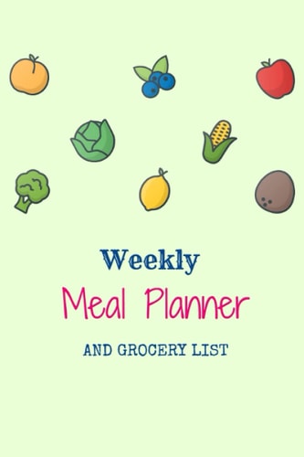 Weekly Meal Planner and Grocery List: Food Prep Menu Planning Notebook/ Monday Start Schedule