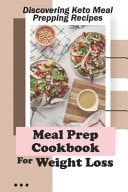 Meal Prep Cookbook For Weight Loss Discovering Keto Meal Prepping Recipes: Keto Meal Planner For Beginners