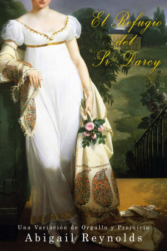 El Refugio del Sr. Darcy: Una Variación de Orgullo y Prejuicio (Spanish Edition)