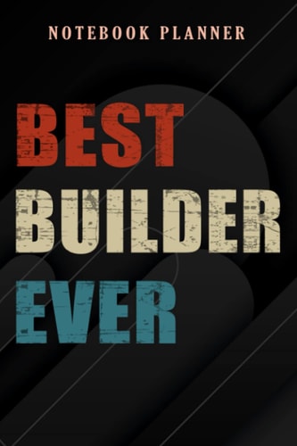 Notebook Planner Best Builder Ever funny: 6x9 in ,Money,Budget,Do It All,Passion,Small Business,High Performance