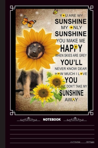 You Are My Sunshine Notebook: A Notebook, Journal Or Diary For True German Shepherd Lover - 6 x 9 inches, College Ruled Lined Paper, 120 Pages