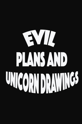 Evil Plans and Unicorn Drawings: Funny Gag Gift Notebook Journal For Co-workers, Friends and Family | 6x9 lined Notebook, 120 Pages (Funny Office Notebooks)