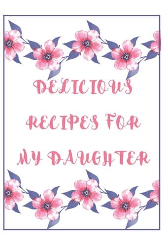 Delicious Recipes For My Daughter