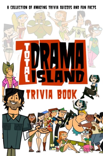 Total Drama Island Trivia Book: Amazing Trivia, Fun Facts