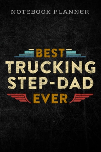 Notebook Planner Mens Best Trucking Step-Dad Ever, Big Rig Trucker, Truckin pretty: Homework,To Do List,Homework,Personal,6x9 in ,PocketPlanner,Money,Journal