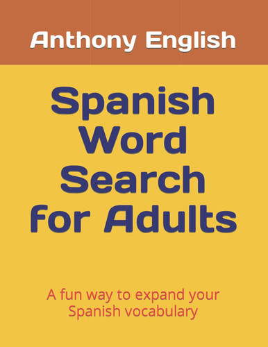 Spanish Word Search for Adults: A fun way to expand your Spanish vocabulary