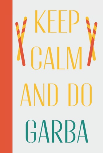 Keep Calm And Do Garba: Indian Navratri Gifts - Funny Hardcover & Hardback Blank Lined Notebook For Navaratri Lovers - Gujarati Gifts