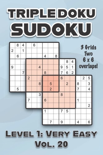 Triple Doku Sudoku 3 Grids Two 6 X 6 Overlaps Level 1 Very Easy Vol. 20: Play Triple Sudoku With Solutions 9 X 9 Nine Numbers Grid Easy Level Volumes 1-40 Cross Sums Paper Logic Games Solve Japanese Puzzles Challenge For All Ages Kids to Adults