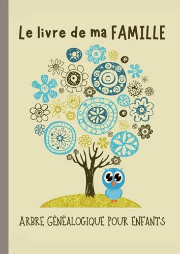 Le Livre de Ma Famille – Arbre Généalogique pour Enfants: Livre de 44 pages couleurs pour retracer l’histoire de mes ancêtres (French Edition)