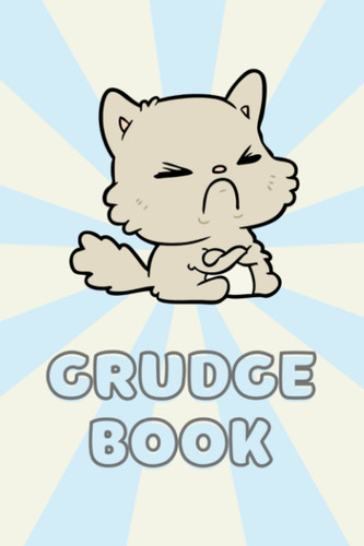 Grudge Book: Funny, grumpy cat 6" x 9" Log Book, Notebook, Journal with custom pages