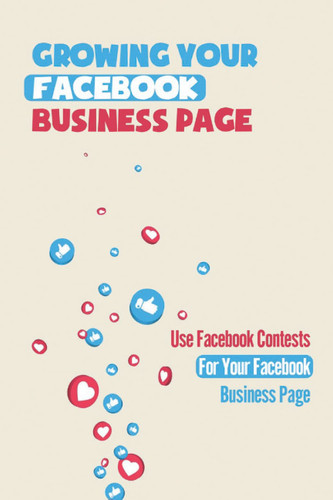 Growing Your Facebook Business Page: Use Facebook Contests For Your Facebook Business Page: Considering Facebook For Business