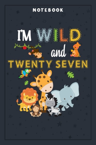 Notebook Planner I'm Wild and Twenty Seven Zoo Theme Birthday Safari Jungle Animals: Planning, Budget, Homeschool,6x9 in , Tax, Goal, Hourly, College, Small Business