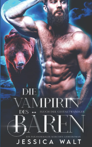 Die Vampirin des Bären: Ein paranormaler Märchen-Liebesroman (German Edition)