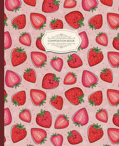 Composition Book: Cute Kawaii Strawberry Wide Ruled Composition Notebook, 7.5 x 9.25 Inches, 100 Pages