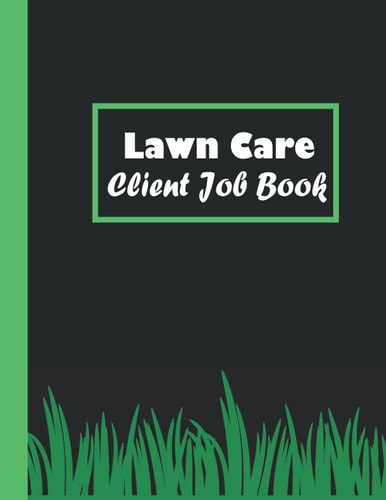 Lawn Care Client Job Book: lawn mowing appointment Logbook .Yard Maintenance ,Garden and Landscaping Business