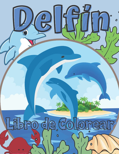 Delfín Libro de Colorear Para Niñas y Niños de 2 a 12 años: Para Todos los que aman los Delfines: 26 diseños únicos