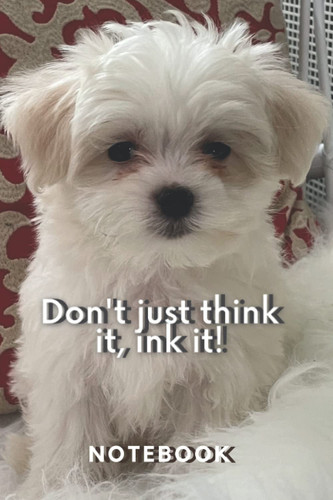 Don't Just Think It, Ink It! Happy Puppy 6 X 9 Handy Pocket Notebook Notebook and Weekly Goals