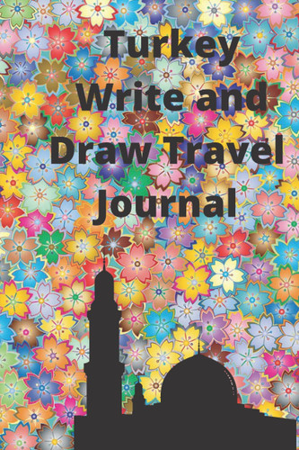 Turkey Write and Draw Travel Journal: The 6 "x 9" format and 120 pages are perfect for taking notes on your activities and jotting down all your memories in Turkey