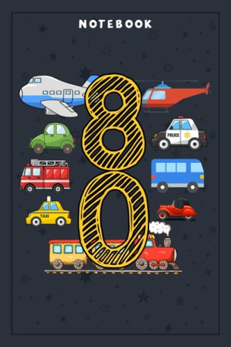 Notebook Planner Adults 80 Years Old Transportation Birthday Car Train Plane 80th Gift: Planning, Budget, Homeschool,6x9 in , Tax, Goal, Hourly, College, Small Business