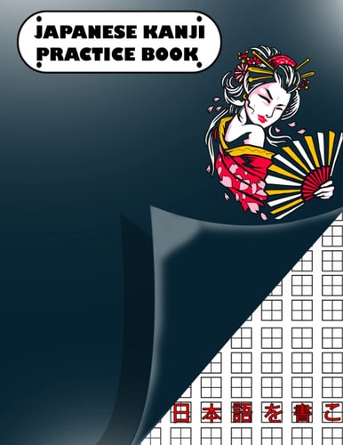 Japanese Kanji Practice Book: Japanese Kanji Writing Practice Manuscript Paper for Japanese Learners