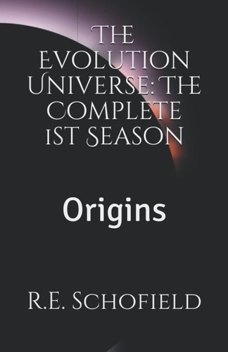The Evolution Universe: The Complete 1st Season: Origins (The Evolution Universe Short Story Series Season One: Origins)