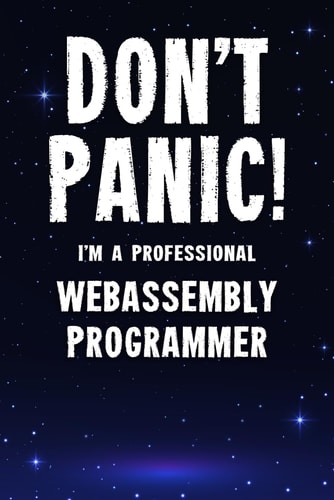 Don't Panic! I'm A Professional WebAssembly Programmer: Customized Lined Notebook Journal Gift For A Qualified WebAssembly Developer