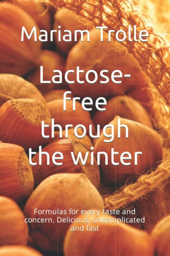 Lactose-free through the winter: Formulas for every taste and concern. Delicious, uncomplicated and fast