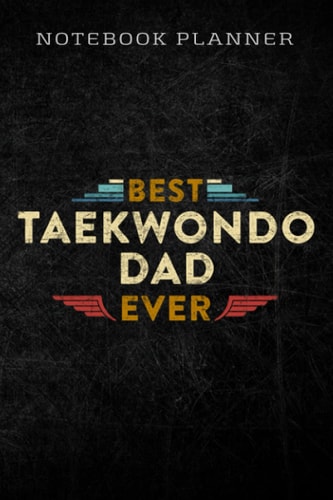 Notebook Planner Mens Vintage Retro Best Taekwondo Dad Ever Funny Father's Day funny nice: Homework,To Do List,Homework,Personal,6x9 in ,PocketPlanner,Money,Journal