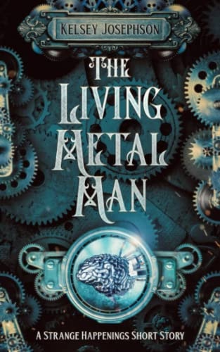 The Living Metal Man: A Strange Happenings Short Story