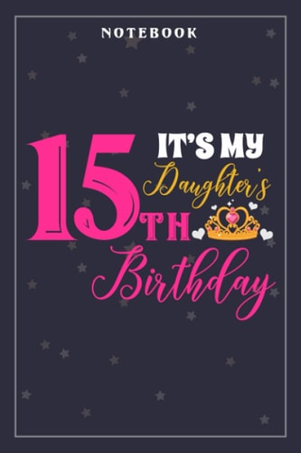 Notebook Journal Cute It's My Daughter's It's My Daughter 15th Birthday Party Outfit Gift: Meeting, Goals, Work List, Financial,6x9 in , Happy, Goal, Life, Gym, Personal Budget