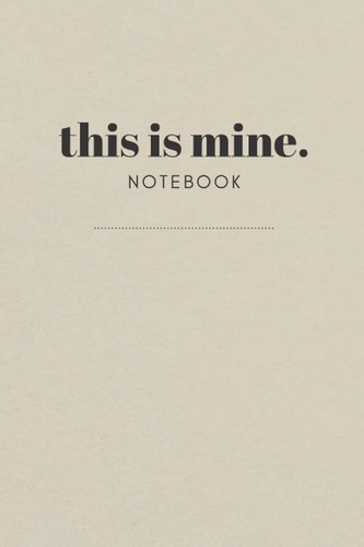 This Is Mine. Notebook: small and thin notebook for writing in and collecting ideas / 30 pages / border / blank & dot alternating