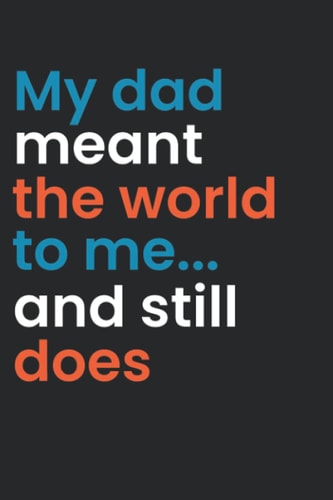 My Dad Meant The World To Me And Still Does: 6" x 9" 120 Pages Journal Notebook Vintage Father's Day Quote