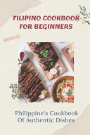 Filipino Cookbook For Beginners Philippine's Cookbook Of Authentic Dishes: Fantastic Persian Dish Ideas