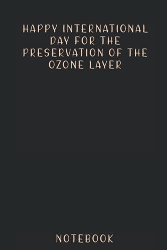 Happy International Day for the Preservation of the Ozone Layer Notebook Gift for Special Event, 100 Pages of High Quality, 6 X9 , Premium Matte Finish