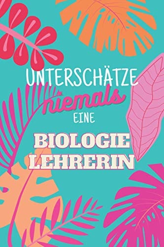 Unterschätze niemals eine Biologielehrerin: Notizbuch inkl. Kalender 2022 | Das perfekte Geschenk für Frauen, die Biologie unterrrichten | Geschenkidee | Geschenke (German Edition)
