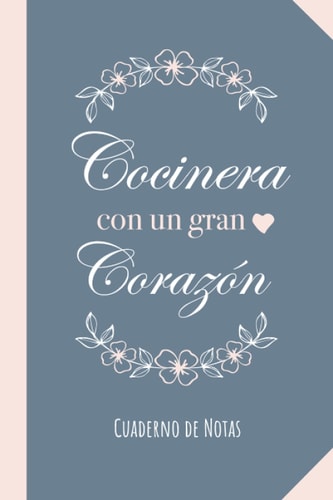 Cocinera con un gran Corazón: Cuaderno de Notas (A5, rayado) - Regalo original para una Cocinera - Regalos para su cumpleaños o navidad (Spanish Edition)