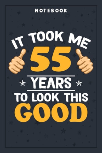 Notebook Planner 55th Birthday Gift, Took Me 55 Years - 55 Years Old: Planning, Budget, Homeschool,6x9 in , Tax, Goal, Hourly, College, Small Business