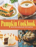 Pumpkin Cookbook Soup, Cake, Bread, Pies and Pasta Also More Favorite Seasonal Delicious Recipes.