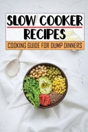 Slow Cooker Recipes Cooking Guide For Dump Dinners: Dinner Recipes
