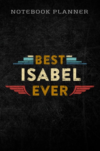 Notebook Planner Womens Best Isabel Ever meme Funny Personalized First Name Isabel funny: Homework,To Do List,Homework,Personal,6x9 in ,PocketPlanner,Money,Journal