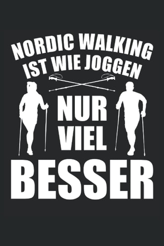 Nordic Walking ist wie joggen nur viel besser: Nordic Walking Notizbuch Tagebuch | DIN A5 | Liniert | 120 Seiten (German Edition)