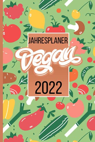 veganer Jahresplaner 2022: Wochenplaner, Tagesplaner für Vegetarier und gesunde Ernährung. Mit Ferienplan und Feiertagen. (German Edition)
