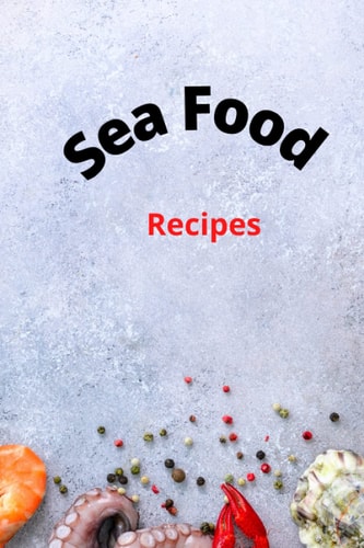 My Favorite Sea Food Recipes: Blank Sea Food Recipe Book: A great gift for family and friends- Write and Collect the Recipes You Love in Your Own Custom Cookbook, (100-Recipe Journal and Organizer)
