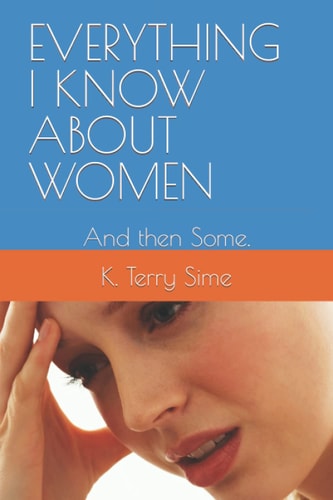 EVERYTHING I KNOW ABOUT WOMEN: And then Some.