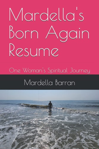 Mardella's Born Again Resume: One Woman's Spiritual Journey